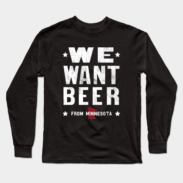 We Want Beer From Minnesota Long Sleeve T-Shirt by mjheubach